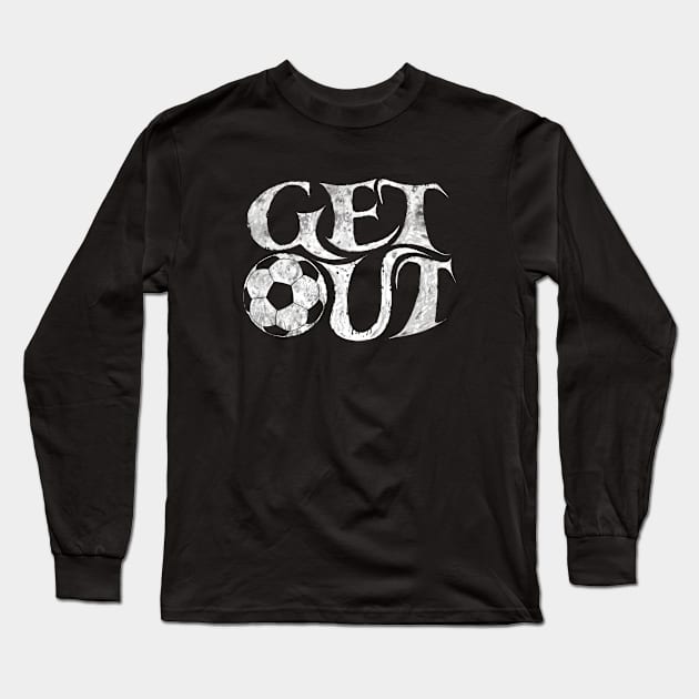 Get out and play soccer Futbol is life soccer player league club baller Long Sleeve T-Shirt by BrederWorks